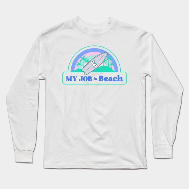 My Job is Beach Ken Kenough Long Sleeve T-Shirt by Dream the Biggest